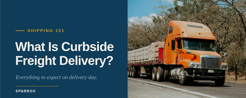 What is Curbside Freight Delivery? Everything You Need to Know